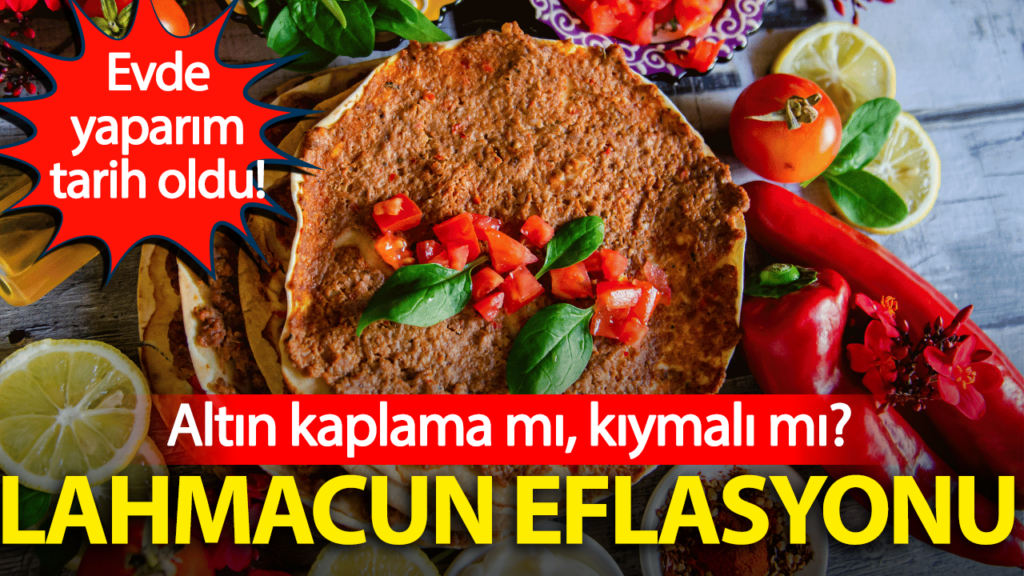Altın kaplama mı, kıymalı mı? Lahmacun’un son bir ayda fiyatındaki artış belirlendi