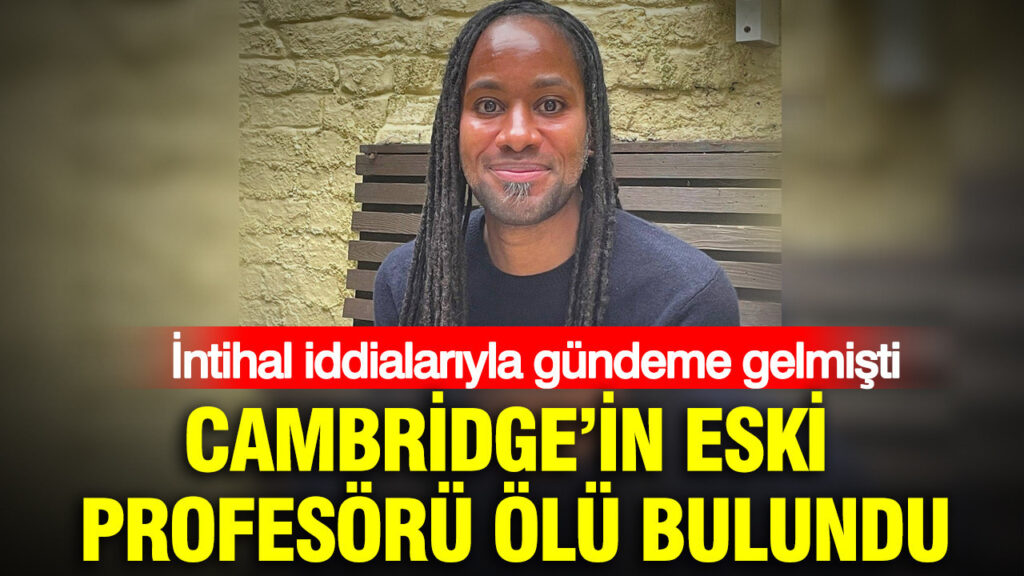 İntihal iddialarıyla gündeme gelmişti: Cambridge Üniversitesi’nin eski profesörü evinde hayatını kaybetti